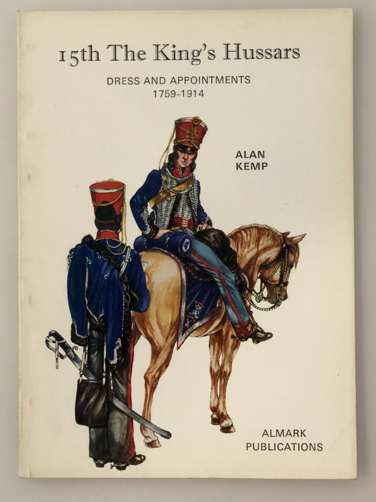 Almark Publications 15th The King's Hussars Dress and Appointments 1759-1914 by Alan Kemp Soft Cover Unused (Box 1) ALM15TKH